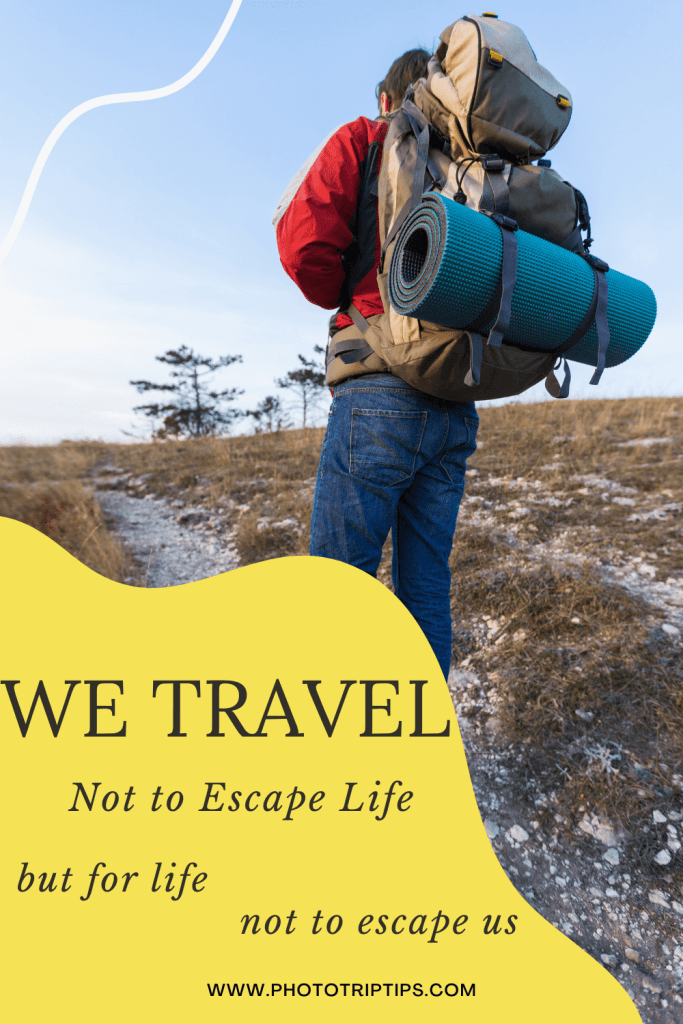 "We travel not to escape life, but for life not to escape us." - Anonymous