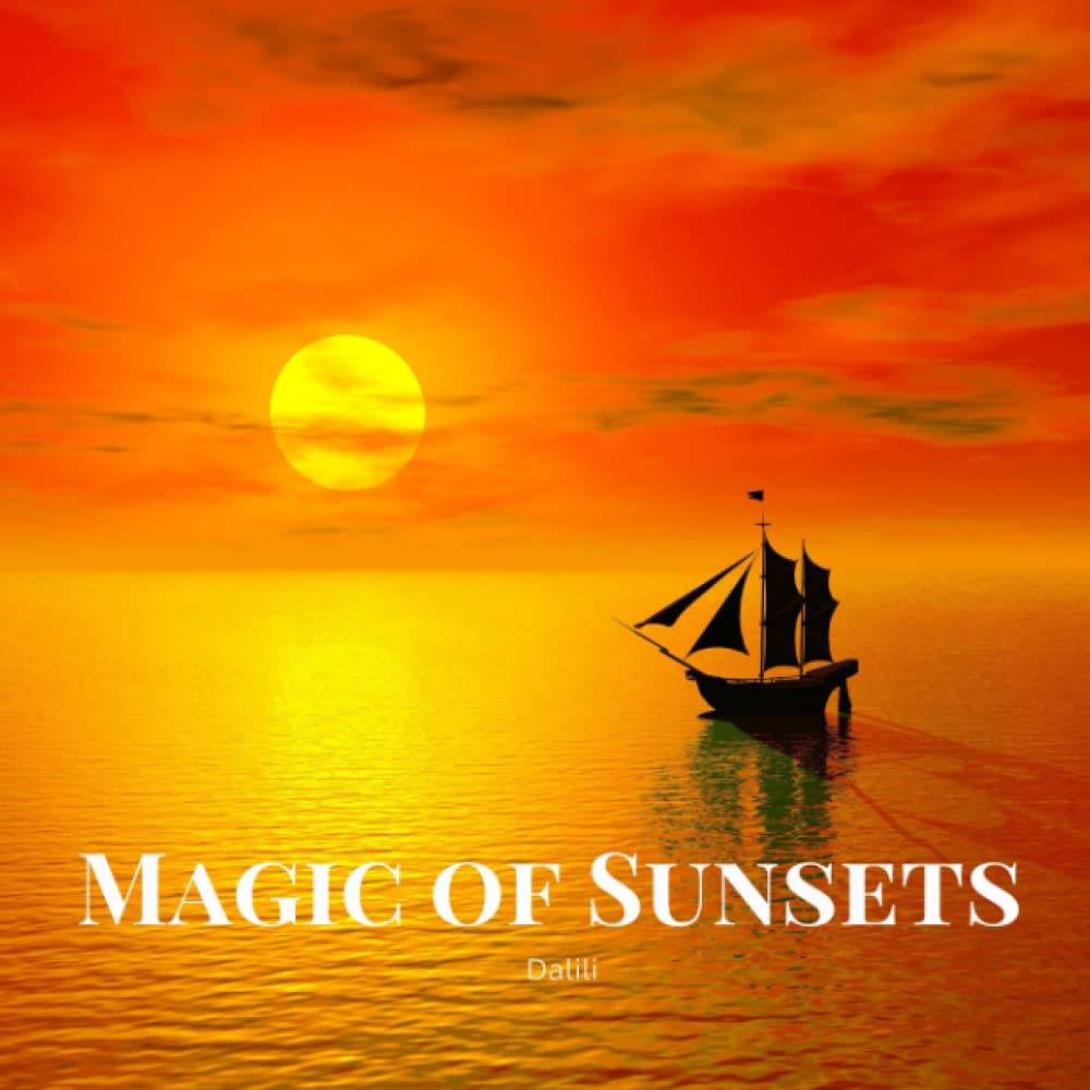 The Magic of Sunsets: A Beautiful Travel Photography Coffee Table Picture Book of Nature